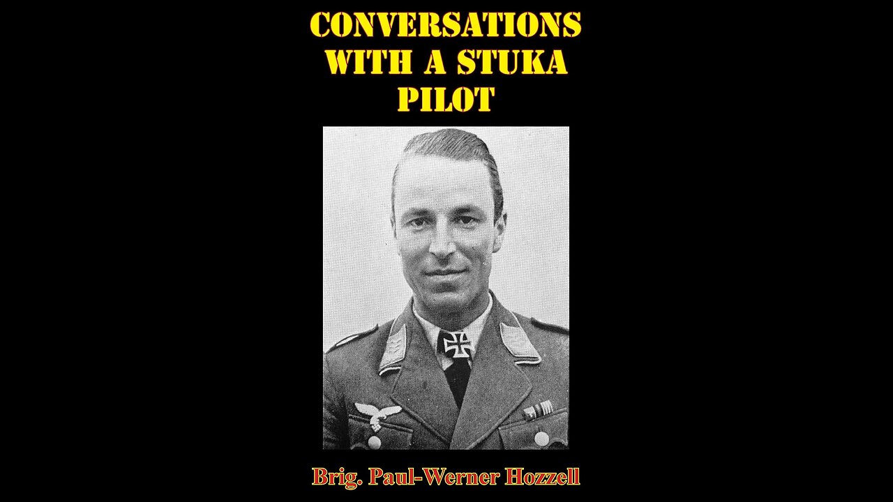 "Conversations with a Stuka pilot." Paul Werner Hozzel.