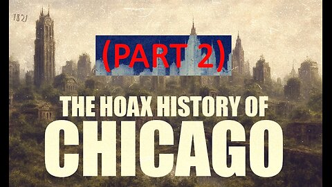 The HOAX HISTORY Of Chicago part 2