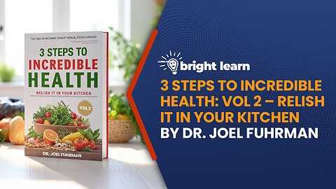BrightLearn - 3 Steps to Incredible Health: Vol 2 -- Relish it in your kitchen by Dr. Joel Fuhrman
