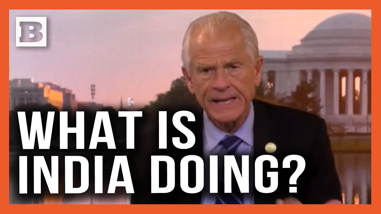 Navarro: India Can’t Keep Siding with China and Russia Against the U.S.