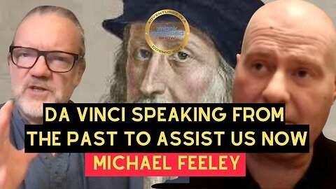 DA VINCI SPEAKING FROM THE PAST TO ASSIST US NOW？ with MICHAEL FEELEY!!!