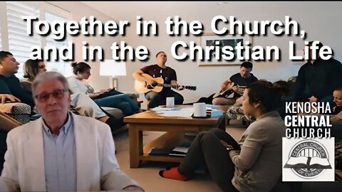 2025_08_31: Kenosha Central Church of Christ - Together in the Church, and in the Christian Life