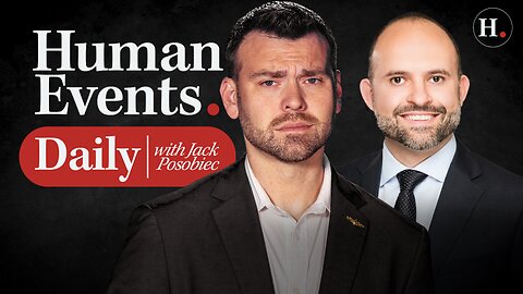 HUMAN EVENTS DAILY WITH JACK POSOBIEC