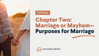 Chapter Two: Marriage or Mayhem—Purposes for Marriage