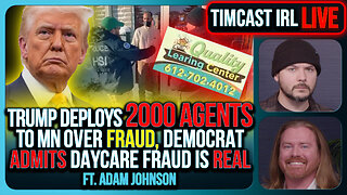 Trump Deploys 2000 Feds To MN Over FRAUD, Democrat ADMITS Somali Daycare Fraud IS REAL | Timcast IRL
