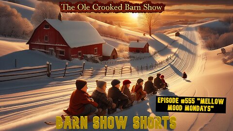 “Barn Show Shorts” Ep. #555 “Mellow Mood Mondays”