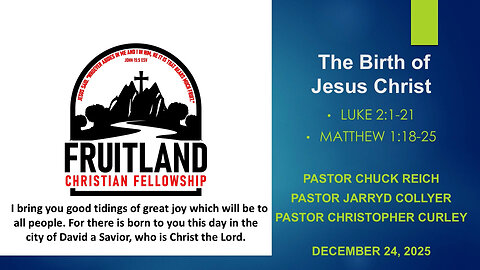 The Birth of Jesus Christ - Fruitland Christian Fellowship - Pastor Chuck, Jarryd, and Christopher