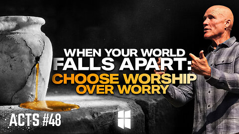 When Your World Falls Apart: Choose Worship Over Worry | Pastor Shane Idleman
