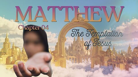 Matthew Chapter 4 (Wilderness Temptation & First Disciples) Verse by Verse