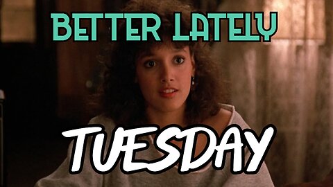 Better Lately - Tuesday