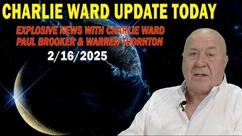 CHARLIE WARD UPDATE TODAY FEB 16: "EXPLOSIVE NEWS WITH CHARLIE WARD, PAUL BROOKER & WARREN THORNTON"