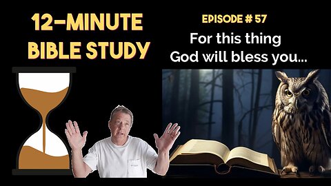12-Minute Bible Study # 57: For this thing God will bless you...