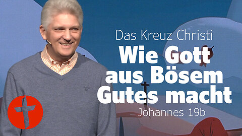 Wie Gott aus Bösem Gutes macht | Johannes 19b | Gert Hoinle