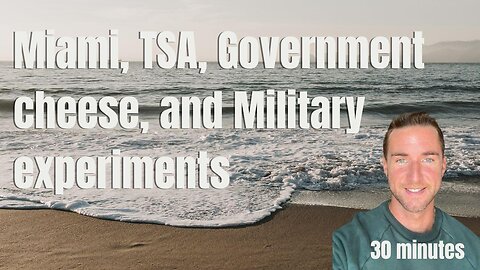 Miami, TSA, Government cheese, and Military experiments