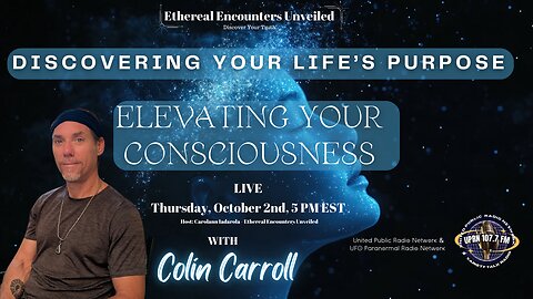 Discovering Your Life's Purpose- Elevating Your Consciousness with Collin Carroll