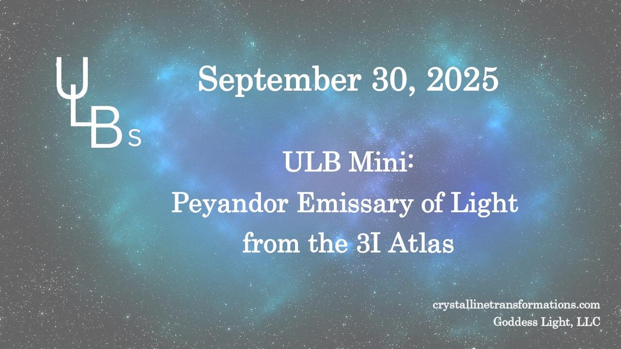 09-30-25 ULB Mini: Peyandor Emissary of Light from the 3I Atlas