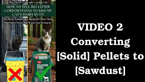 VIDEO 2 - Converting [Solid] Pellets to [Sawdust]