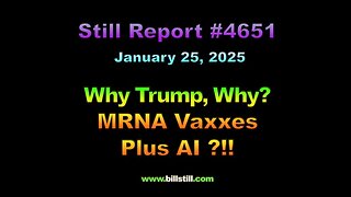 Why Trump, Why? MRNA Vaxxes + AI ?!!, 4651