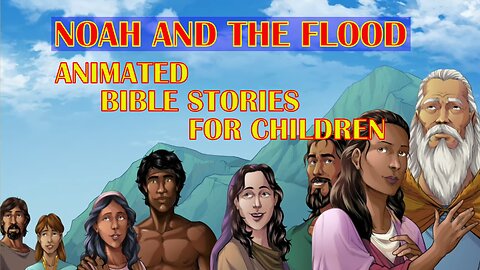 The Bible For Children - Noah And The Flood - Part One