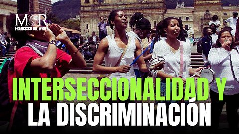 La Realidad Sobre la Interseccionalidad y la Discriminación