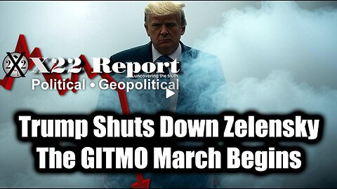 New X22 Report Feb 28 - Trump Shuts Down Zelensky; BIG ARREST, The GITMO March Begins