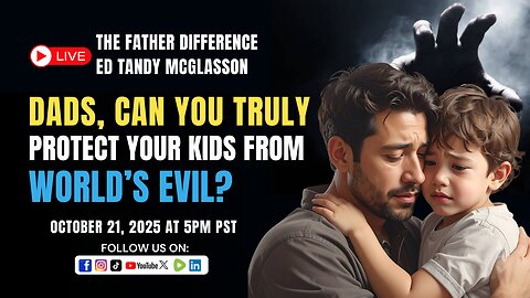 Dads ,Can You Truly Protect Your Kids From World's Evil? : Ed Tandy McGlasson