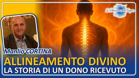 Allineamento divino: La storia di un dono ricevuto - Manlio Cortina