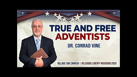 Religious Liberty: True and Free Adventists - Dr. Conrad Vine @ConradVine ​