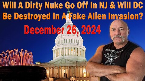 Will A Dirty Nuke Go Off In NJ & Will DC Be Destroyed In A Fake Alien Invasion?