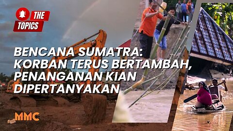 Bencana Sumatra: Korban Terus Bertambah, Penanganan Kian Dipertanyakan | The Topics
