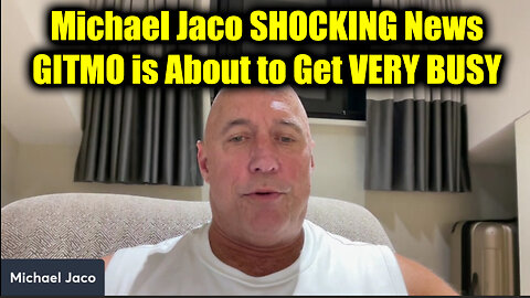 Michael Jaco SHOCKING News - GITMO is About to Get VERY BUSY