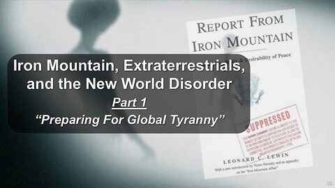 1/11/25 Iron Mtn, Extraterrestrials, and the New World Disorder Pt 1 “Preparing For Global Tyranny”