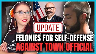 UPDATE: Felonies for Self-Defense Against Town Official