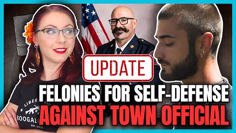 UPDATE: Felonies for Self-Defense Against Town Official