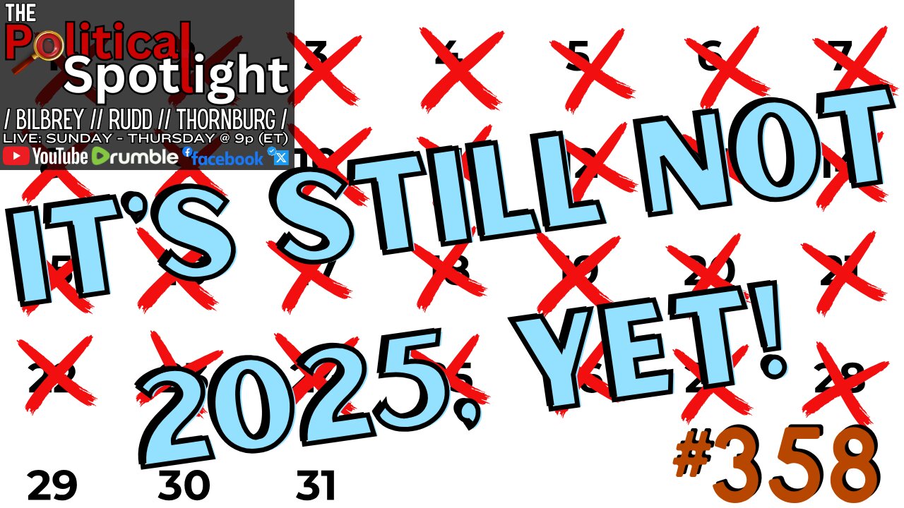 #358 | It's STILL Not 2025, Yet! | The Political Spotlight