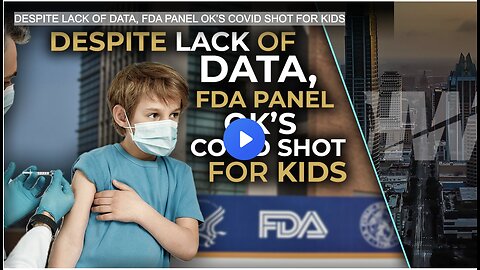 DESPITE LACK OF DATA, FDA PANEL OK’S COVID SHOT FOR KIDS