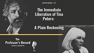 Ep. 17 - The Immediate Liberation of Tina Peters: A Plain Reckoning