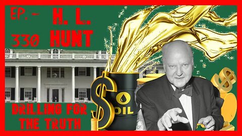 H.L. Hunt (E.Howard's Dad) Drilling for the Truth- Paul Rothermel, Joe Civello, Jim Braden 2/14 LGP