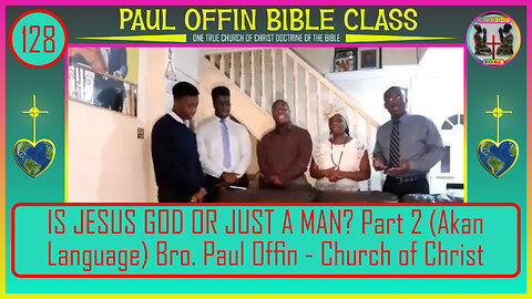 128| IS JESUS GOD OR JUST A MAN? Part 2 (Akan Language) Bro. Paul Offin - Church of Christ