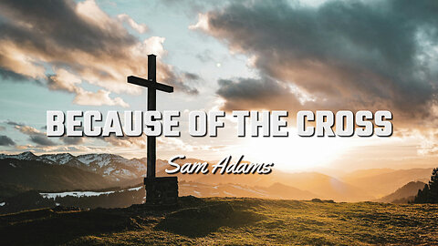 Sam Adams - Because of the CROSS