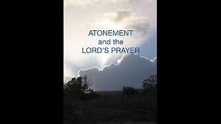 Atonement and the Lord's Prayer - Forgive us Our Debts