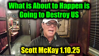 Scott McKay 1.10.25 - What Is About To Happen Is Going To Destroy Us