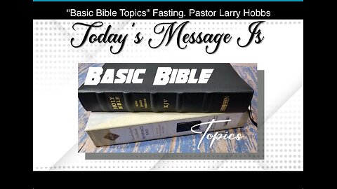 "Basic Bible Topics" Fasting. Pastor Larry Hobbs