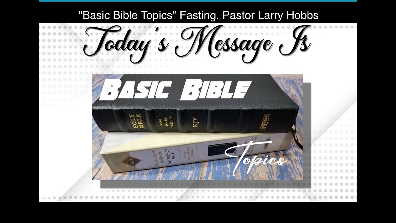 "Basic Bible Topics" Fasting. Pastor Larry Hobbs