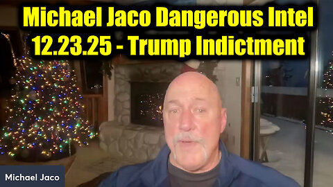 Michael Jaco Dangerous Intel 12.23.25 - Trump Indictment