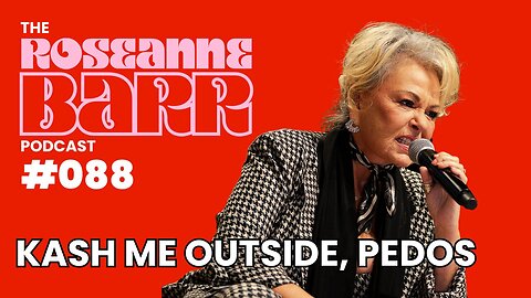 Kash Me Outside, Pedos | The Roseanne Barr Podcast #88