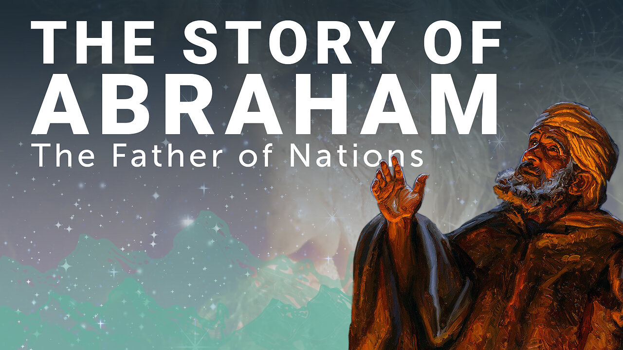 The Complete Story of Abraham: The Father of Nations
