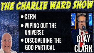 THE CHALIE WARD SHOW: "CERN - WILL THIS BE THE END OF HUMANITY? WITH CLAY CLARK & CHARLIE WARD".