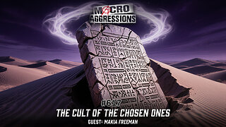 #617: The Cult of the Chosen Ones | Makia Freeman