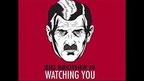 Big Brother Is Always Listening/Watching You!